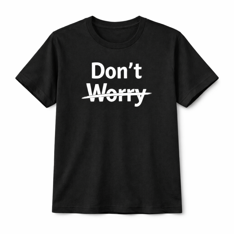 Don’t Worry T-Shirt | Minimal Quote Typography Tee